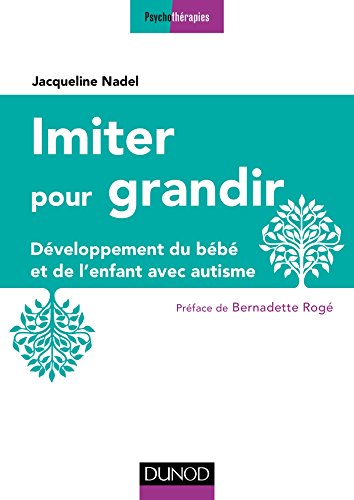 Télécharger Imiter pour grandir - 2e éd. : Développement du bébé et de l'enfant avec autisme (Pathologies) Gratuit