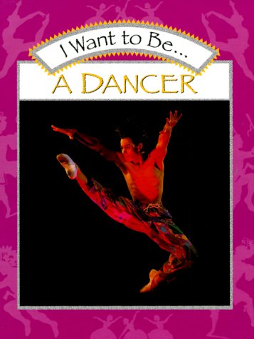 I Want to Be a Dancer      Library Binding