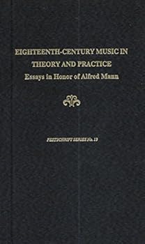 Hardcover Eighteenth-Century Music in Theory and Practice: Essays in Honor of Alfred Mann (Festschrift Series) Book