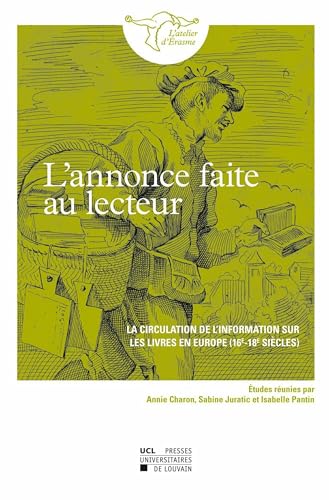 L’annonce faite au lecteur: La circulation de l’information sur les livres en Europe (16e-18e siècles) (Atelier d’Érasme)