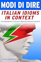 Modi di Dire: Italian Idioms in Context. Con Spiegazioni, Esercizi ed Approfondimenti Culturali. (ITALIANO CON PIACERE!) (Italian Edition) B0BW283SX3 Book Cover