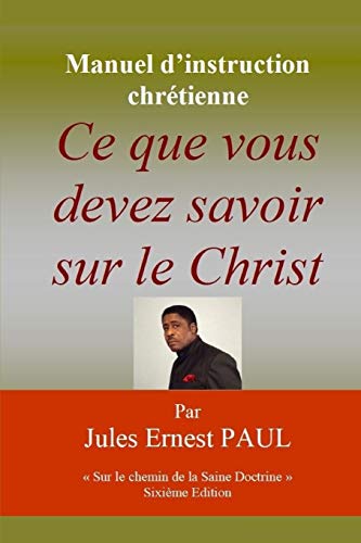 Ce que vous devez savoir sur le Christ: Faire route avec Jésus (Sur Le Chemin de la Saine Doctrine) (French Edition)