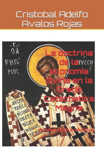La doctrina de la economía divina en la Oratio Catechetica Magna: Cristóbal Adelfo Ávalos Rojas (Spanish Edition)