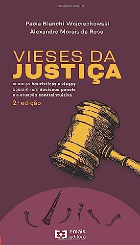 Vieses Da Justiça: Como As Heurísticas E Vieses Operam Nas Decisões Penais E A Atuação Contraintuitiva - 2ª Ed