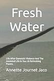 Fresh Water: Life After Domestic Violence And The Anointed Life In You: 20 Refreshing Poems