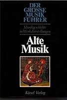 Alte Musik: Von den Anfa¨ngen abendla¨ndischer Musik bis zur Vollendung der Renaissance (Der Grosse Musikfu¨hrer) (German Edition) 3702301208 Book Cover