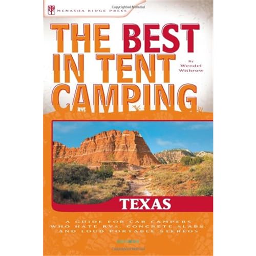 The Best in Tent Camping: Texas: A Guide for Car Campers Who Hate RVs, Concrete Slabs, and Loud Portable Stereos (Best Tent Camping)