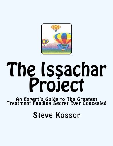 The Issachar Project: An Expert's Guide to the Greatest Treatment Fundin