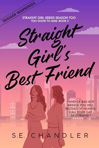 Straight Girl’s Best Friend: A friends to lovers, hurt/comfort, bad boyfriend, glacial burn, toaster-oven/first-time, best friend’s novel with a twist ... Girls Series Season Too (Too Good to Miss))