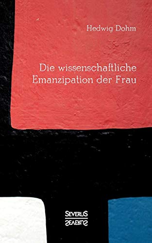 Die wissenschaftliche Emanzipation der Frau: Dürfen/ können/ sollen Frauen studieren? (German Edition)