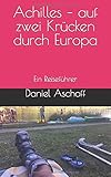  Achilles – auf zwei Krücken durch Europa: Ein Reiseführer