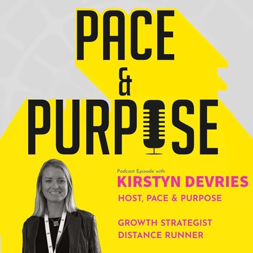 Ep 18. / Kirstyn DeVries - Host, Pace & Purpose ~ My Personal Journey of Change, Purpose & Resilience