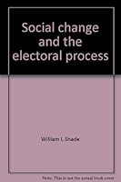 Social change and the electoral process (University of Florida monographs. Social sciences, 49) 0813003903 Book Cover