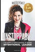 Unstoppable: 7 Steps To Becoming A More Intentional Leader 0997845279 Book Cover