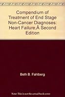 Compendium of Treatment of End Stage Non-Cancer Diagnoses: Heart Failure, Second Edition 1934654248 Book Cover
