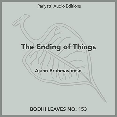The Ending of Things by Ajahn Brahmavamso episode artwork