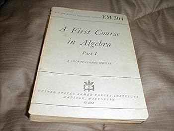 Paperback A First Course in Algebra Part I: A Self-Teaching Course (War Department Education Manual, EM 304) Book