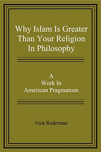 Why Islam Is Greater Than Your Religion In Philosophy: A Work In American Pragmatism