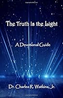 The Truth Is the Light : A Devotional Guide 1725908883 Book Cover
