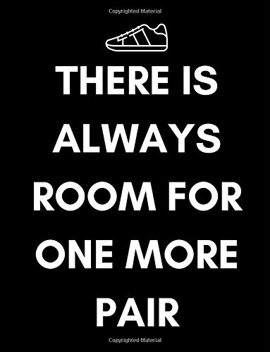 Sneakerhead NotebooksThere is Always Room for One More Pair: Notebook/Planner/Record Log Book/Collection Tracker/ for Sneakerheadz, SneakerKings and SneakerQueens (Gifts for Christmas/Birthday) (Extra Large for 300 Pairs)