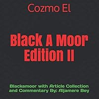 Blackamoor Edition II: Blackamoor with Article Collection and Commentary by: Aljamere Bey : (Moor, What They Didn't Teach You in Black History Class) (Volume 3) 1092980296 Book Cover