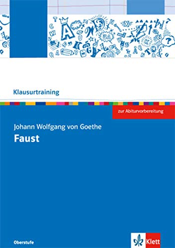 Johann Wolfgang von Goethe: Faust: Arbeitsheft Klasse 10-13 (Klausurtraining Deutsch) Johann Wolfgang von Goethe: Faust: Arbeitsheft Klasse 10-13 (Klausurtraining Deutsch)