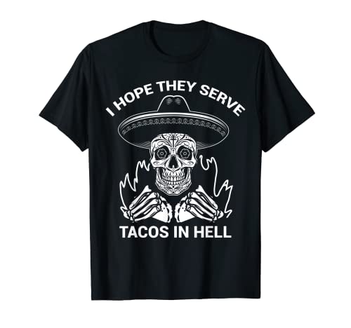 Espero que sirvan tacos en el infierno Divertido amante de la comida mexicana Camiseta
