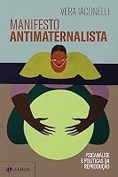 Manifesto antimaternalista. Psicanalise e politicas da reproducao (Em Portugues do Brasil) 6559791300 Book Cover