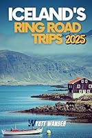 Iceland's Ring Road Trip: Conquering the Epic Journey Through Volcanic Landscapes, Glacial Wonders, and Viking History on Iceland's Iconic Route (Full-color Travel Guide) B0CYBJZR93 Book Cover