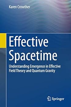 Hardcover Effective Spacetime: Understanding Emergence in Effective Field Theory and Quantum Gravity Book