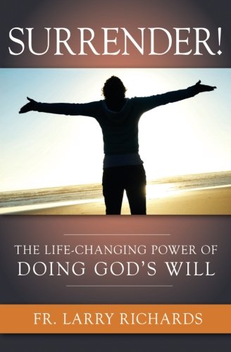 Surrender! The Life Changing Power of Doing God s Will: The Life Changing Power of Doing God s Will
