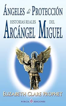 Angeles De Proteccion-Historias Reales Del Arcangel Miguel: Historias Reales Del Arcangel Miguel/True Stories of Archangel Michael