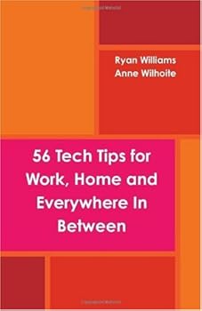 Paperback 56 Tech Tips for Work, Home and Everywhere In Between Book