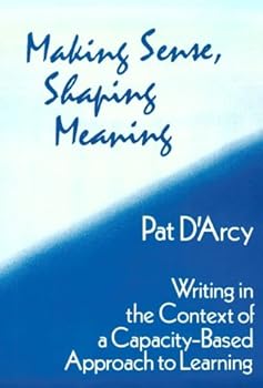 Paperback Making Sense, Shaping Meaning: Writing in the Context of a Capacity-Based Approach to Learning Book