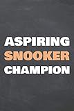 Aspiring Snooker Champion: Notebook or Journal - Size 6 x 9 - 110 Pages - Office Equipment & Supplies - Funny Snooker Gift Idea for Christmas or Birthday