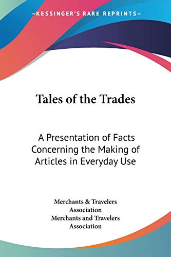 Tales of the Trades: A Presentation of Facts Concerning the Making of Articles in Everyday Use