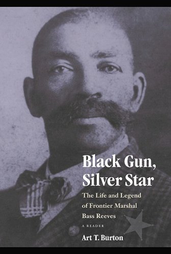 Black Gun, Silver Star: The Life and Legend of Frontier Marshal Bass Reeves (Race and Ethnicity in the American West)