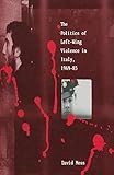 The Politics of Left-Wing Violence in Italy, 1969–85