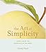 The Art of Simplicity: Living Life by the Essentials of the Heart (Artful Living)