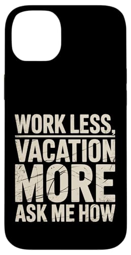 Work Less Vacation More Ask Me How ���s�̎��R |- �X�}�z�P�[�X iPhone 14 Plus �p