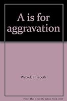 A is for aggravation 0689706499 Book Cover