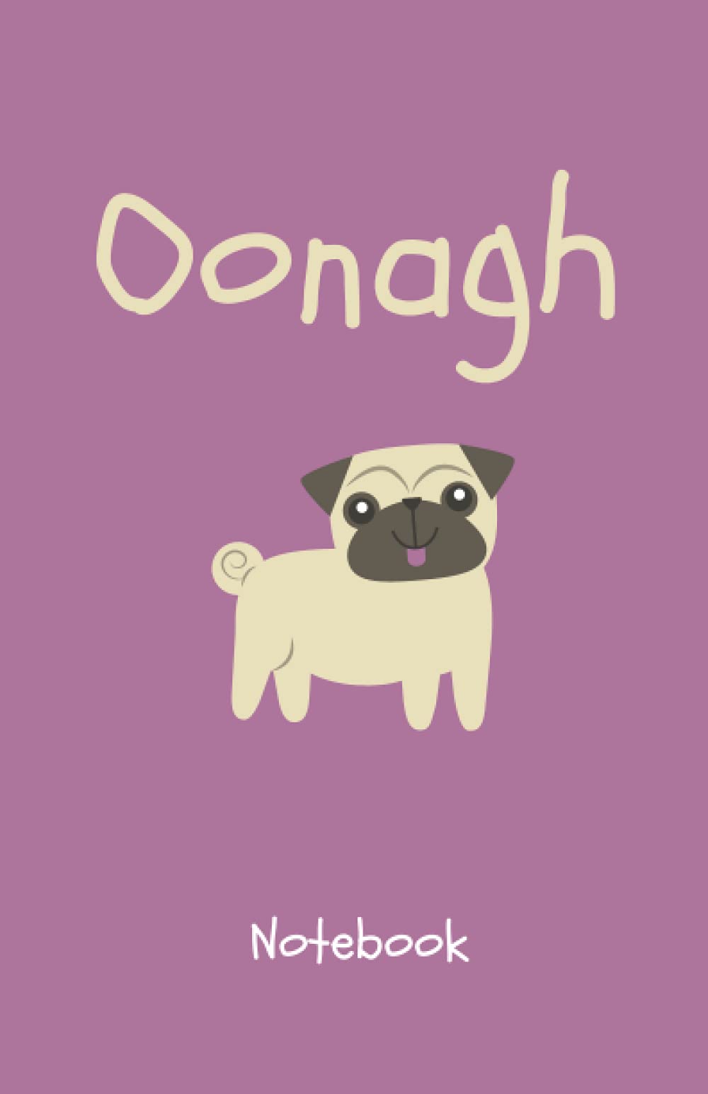 Oonagh Notebook: Oonagh Personalised Notebook - Oonagh Gift - 50 page lined jotter - Names on notebooks - Lovely little gift - Personalised Pug Gift - 50 pages notebook