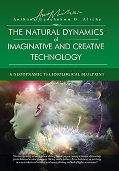 Hardcover The Natural Dynamic of Imaginative and Creative Technology: A Neodynamic Technological Blueprint Book