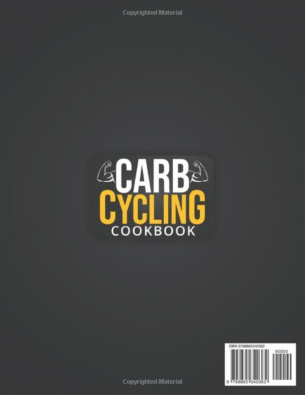 CARB CYCLING COOKBOOK: Your Key to Fitness: A Complete Guide to Low & High Carb Meals, Effective Exercise Plans, and Easy Ways to Lose Weight, Build Muscle, and Get in Shape with Two 30-Day Meal Plans