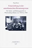  Umerziehung in der amerikanischen Besatzungszone. Die Schul- und Bildungspolitik in Württemberg-Baden von 1945 bis 1949