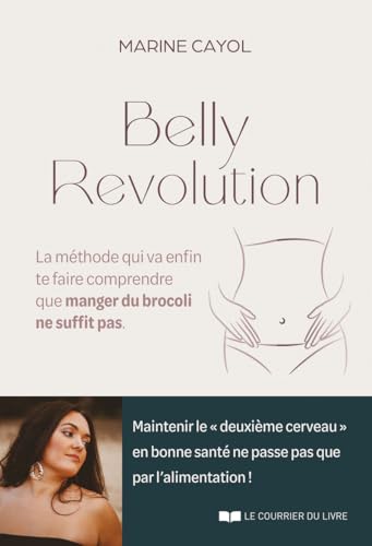 Belly révolution - La méthode qui va enfin te faire comprendre que manger du brocoli ne suffit pas