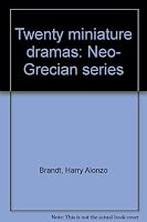 Twenty miniature dramas: Neo- Grecian series B0007EW12O Book Cover