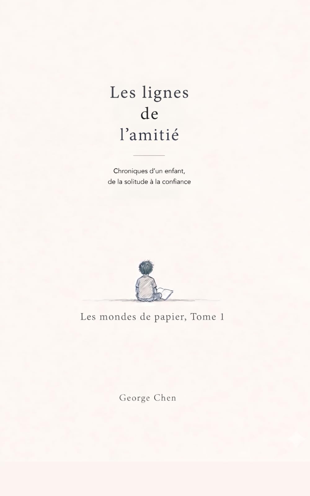 Les Lignes de l’Amitié: Chroniques d’un enfant, de la solitude à la confiance (Les Mondes de Papier)