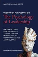 Uncommon Perspectives on the Psychology of Leadership: Leader Assessment and Development--A Unique Approach Marrying Insights From Psychoanalysis and the US Army 1732252416 Book Cover