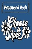  Notebook - Password Book, Password Log Book Journal To Protect Usernames and Passwords510: Password Book - Choose to shine 2 Size 6\"X9\" Beautiful Succulents Cover